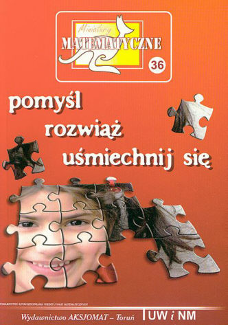 Miniatury matematyczne 36. Pomyl, rozwi, umiechnij si - Bobiski Z., Jarek P., Jdrzejewicz P., Mentzen M., Nodzyski P., Sendlewski A., witek A., Uscki M.